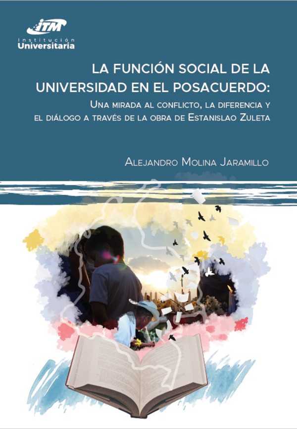 La función social de la universidad en el posacuerdo. Una mirada al conflicto, la diferencia y el diálogo a través de la obra de Estanislao Zuleta