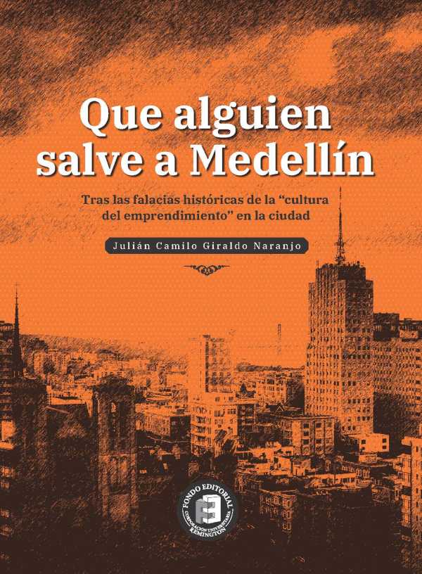 Que alguien salve a Medellín. Tras las falacias históricas de la "cultura del emprendimiento" en la ciudad