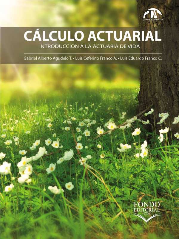 Cálculo actuarial. Introducción a la actuaría de vida
