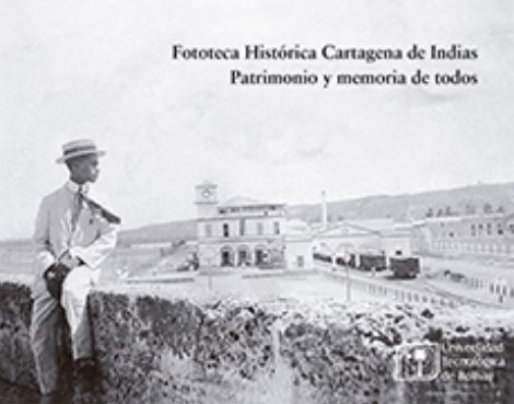 Portada: Fototeca histórica de Cartagena de Indias: patrimonio memoria de todos