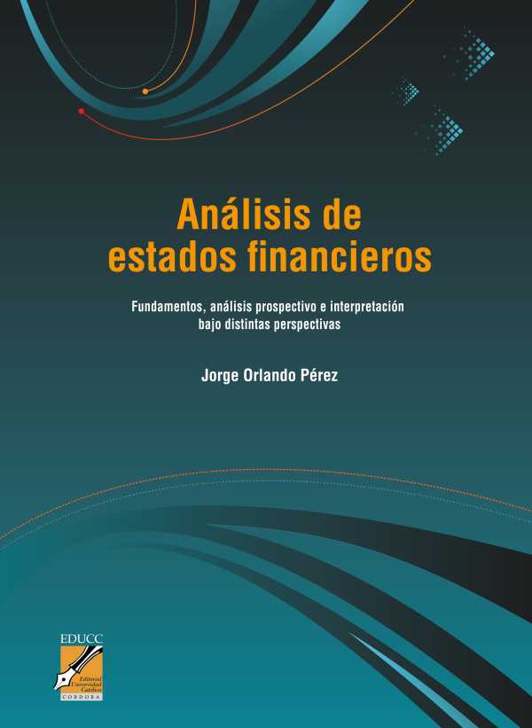 Análisis de estados financieros. Fundamentos, análisis prospectivo e interpretación bajo distintas perspectivas