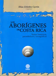 Los Aborígenes De Costa Rica. Textos Históricos, Periodísticos Y Etnográficos
