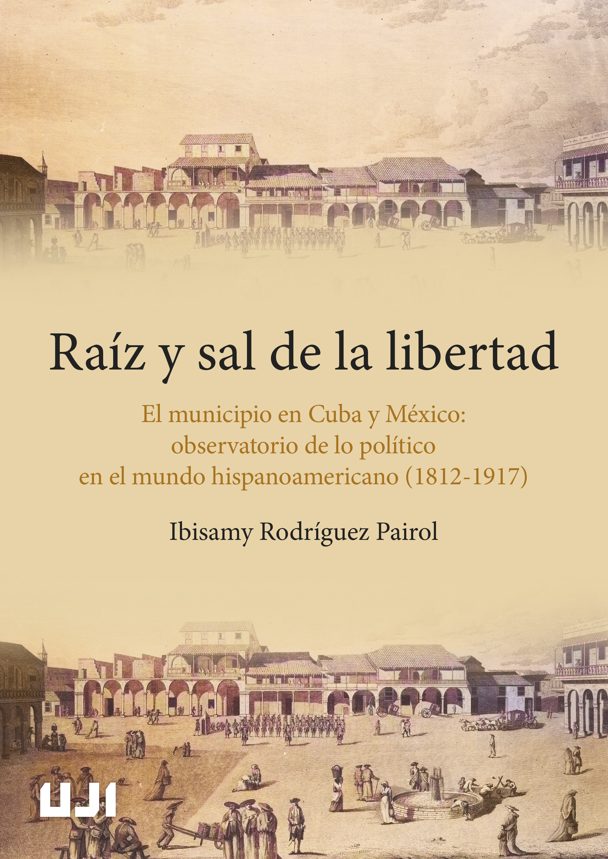 Portada: Raíz y sal de libertad. El municipio en Cuba y México.