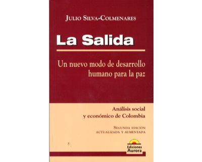 La salida. un nuevo modo de desarrollo humano para la paz. análisis social y económico de colombia