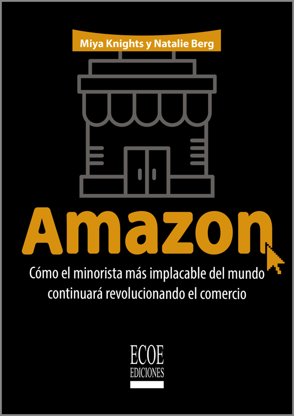 Portada: Amazon. Cómo el minorista más implacable del mundo continuará revolucionando el comercio