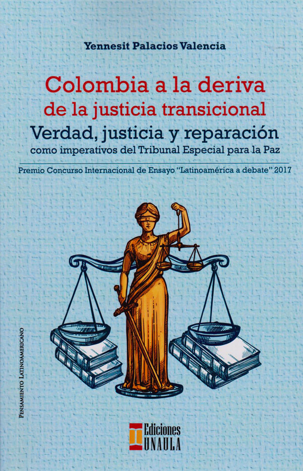 Colombia a la deriva de la justicia transicional. Verdad, justicia y reparación: imperativos del Tribunal Especial para la paz. Premio concurso de ensayo