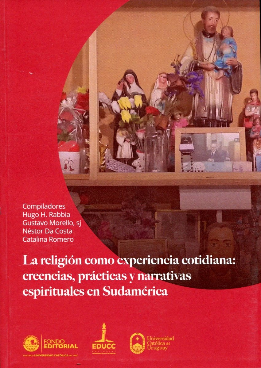 La Religión Como Experiencia Cotidiana: Creencias, Prácticas Y Narrativas Espirituales En Sudamérica