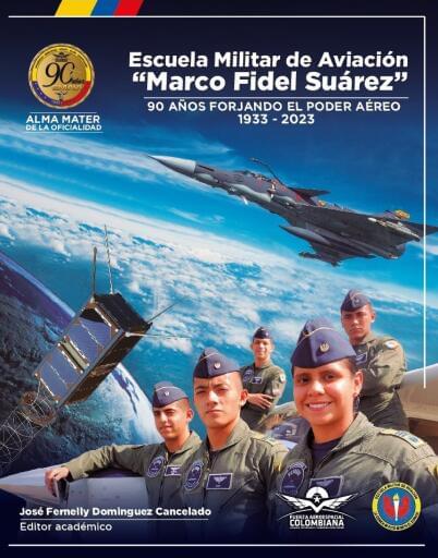 Portada: Escuela Militar de Aviación Marco Fidel Suárez. 90 años forjando el poder aéreo 1933  2023