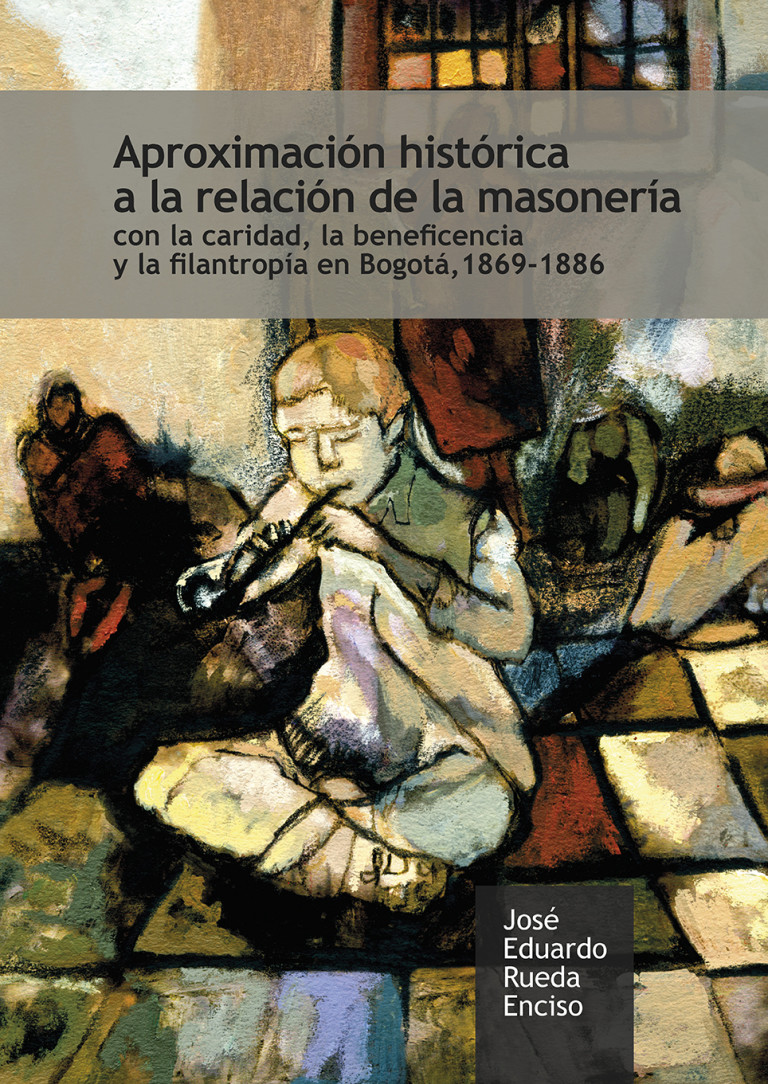Aproximación histórica a la relación de la masonería con la caridad, la beneficencia y la filantropía en bogotá, 1869-1886