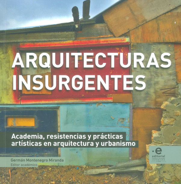 Arquitecturas insurgentes. academia, resistencia y prácticas artistas en arquitectura y urbanismo