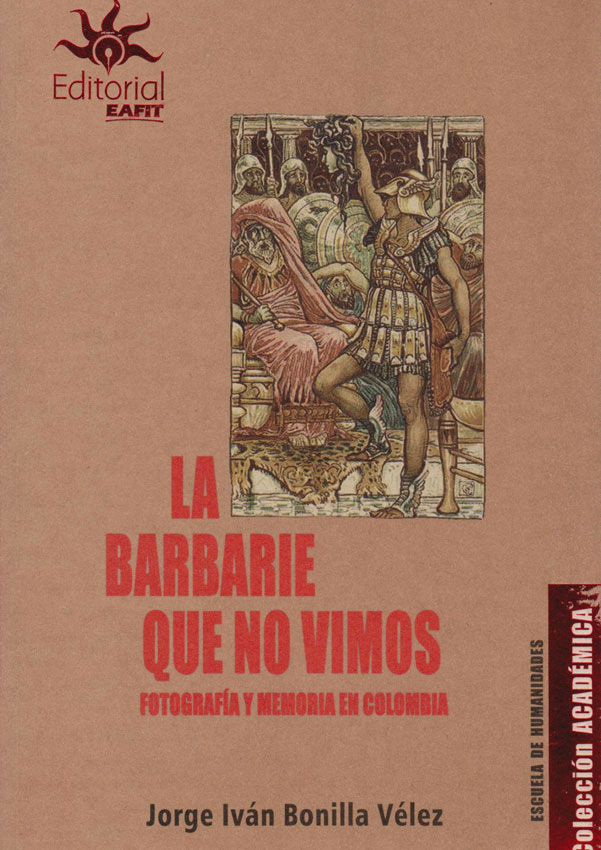 La Barbarie que no Vimos. Fotografía y Memoria en Colombia.