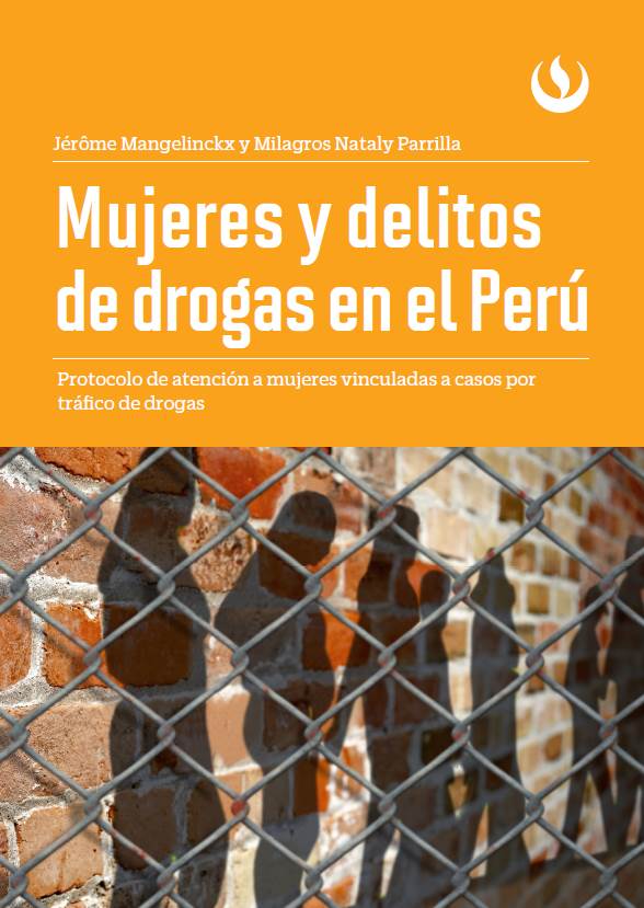 Mujeres y delitos de drogas en el Perú. Protocolo de atención a mujeres vinculadas a casos por tráfico de drogas