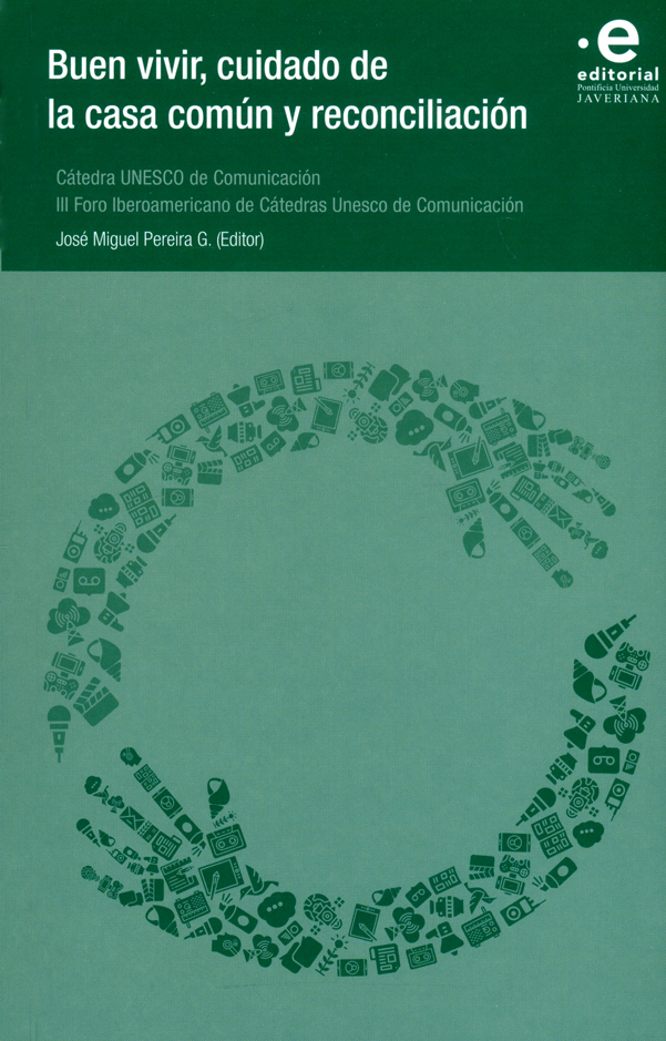 Buen vivir, cuidado de la casa común y reconciliación. cátedra unesco de comunicación iii foro iberoamericano de cátedras unesco de comunicación