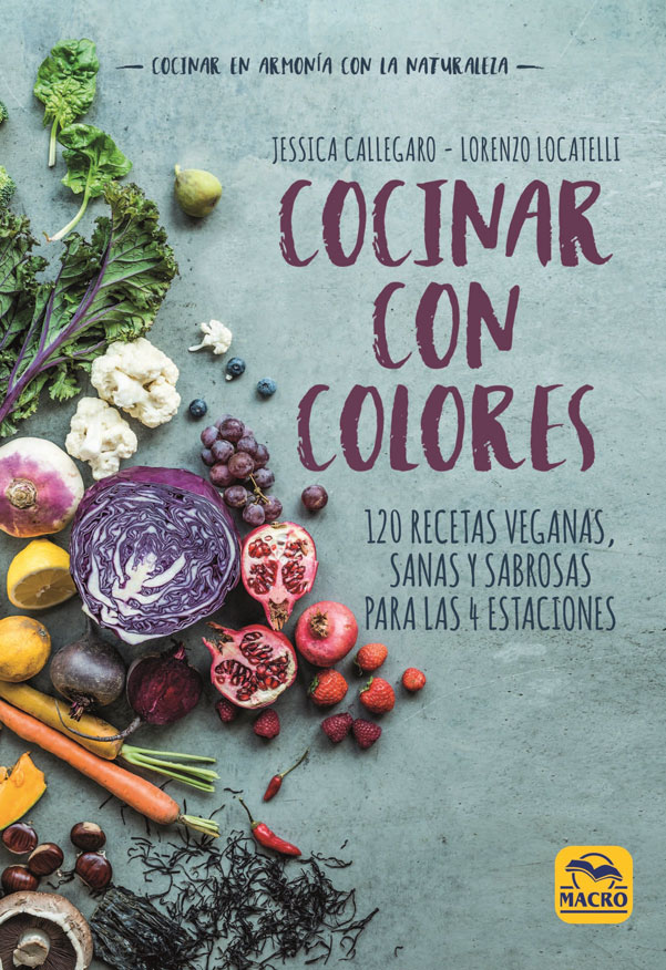 Cocinar con colores. 120 recetas veganas, sanas y sabrosas para las 4 estaciones
