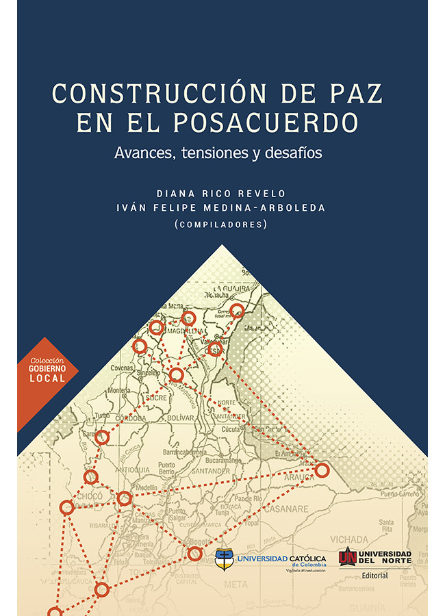 Construcción de Paz en el Posacuerdo. Avances, Tensiones y Desafíos