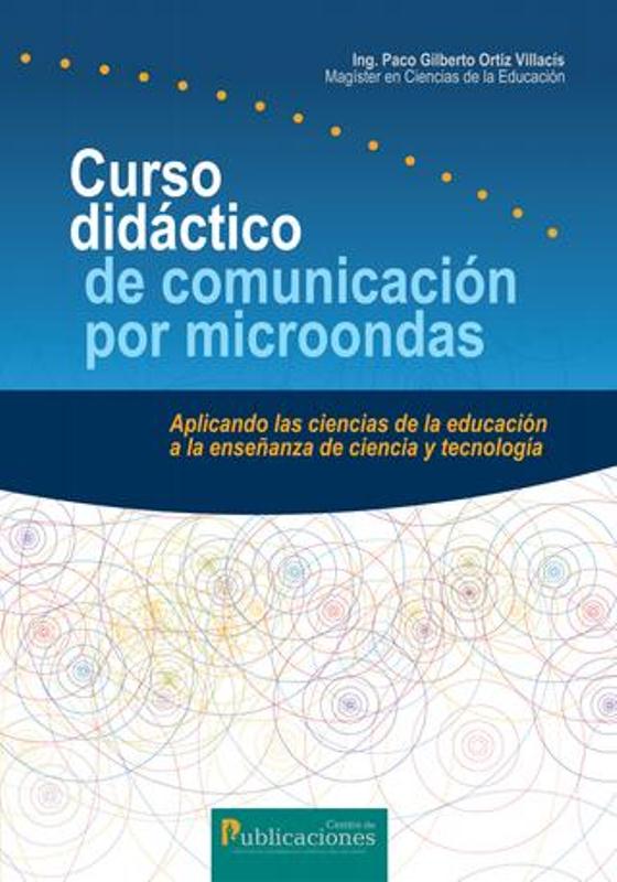Curso Didáctico De Comuicación Por Microondas, Aplicando Las Ciencias De La Educación A La Enseñanza De Ciencia Y Tecnología