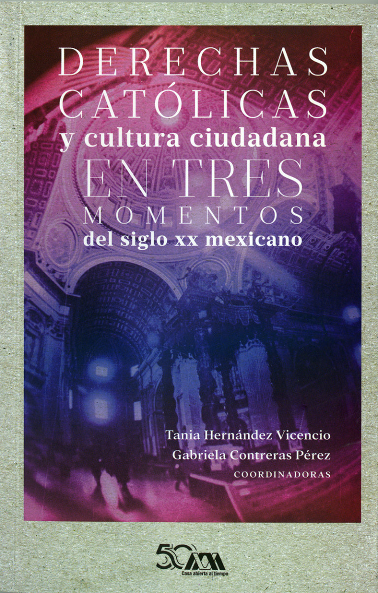 Portada: Derechas católicas y cultura ciudadana en tres momentos del siglo XX mexicano