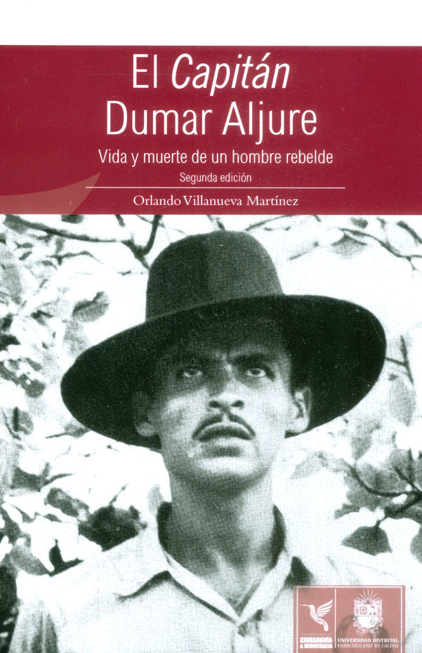 Portada: El capitán Dumar Aljure: Vida y muerte de un hombre rebelde (Segunda Edición)