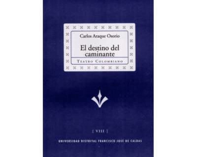 Portada: El destino del caminante. Colección de Teatro Colombiano (VIII)