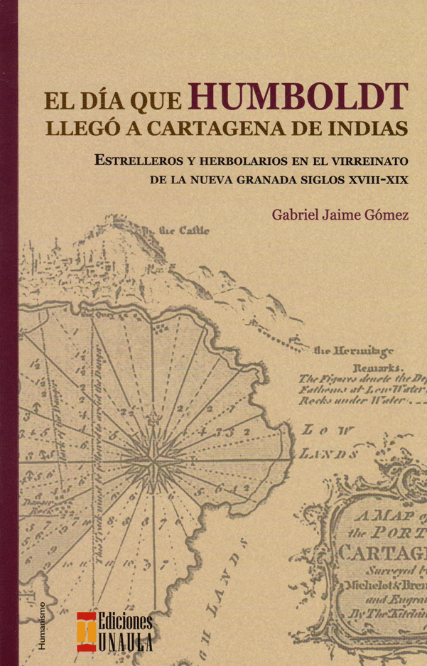 Portada: El Día que Humboldt LLegó a Cartagena de Indias. Estrelleros y Herbolarios en el virreinato de la Nueva Granada siglo XVIII-XIX