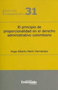 El principio de proporcionalidad en el derecho administrativo colombiano. serie de derecho administrativo n.° 31
