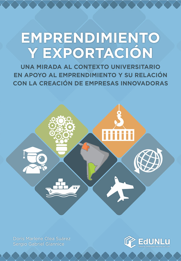 Emprendimiento Y Exportacion; Una Mirada Al Contexto Universitario En Apoyo Al Emprendimiento Y Su Relacion Con La Creacion De Empresas Innovadoras