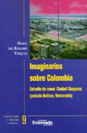 Imaginarios sobre colombia. estudio de caso: ciudad guayana (estado bolivar, venezuela)