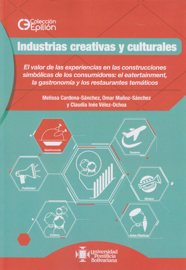 Industrias, Creativas y Culturales. El valor de las experiencias en las construcciones simbólicas de los consumidores simbólicas de los consumidores: el eatertainment, la gastronomía y los restaurantes temáticos