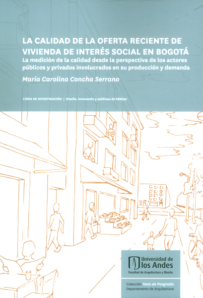 La calidad de la oferta reciente de vivienda de interés social en bogotá. la medición de la calidad desde la perspectiva de los actores públicos y privados involucrados en su producción y dem
