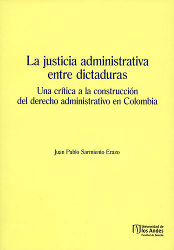 La justicia administrativa entre dictaduras. una crítica a la construcción de derecho administrativo en colombia