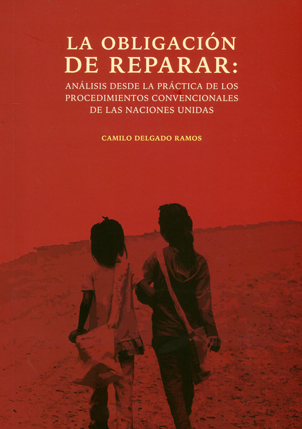 Portada: La obligación de reparar: Análisis desde la práctica de los procedimientos convencionales de las naciones unidas