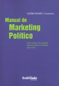 Manual de marketing político. cómo construir una campaña electoral exitosa en colombia, paso a paso