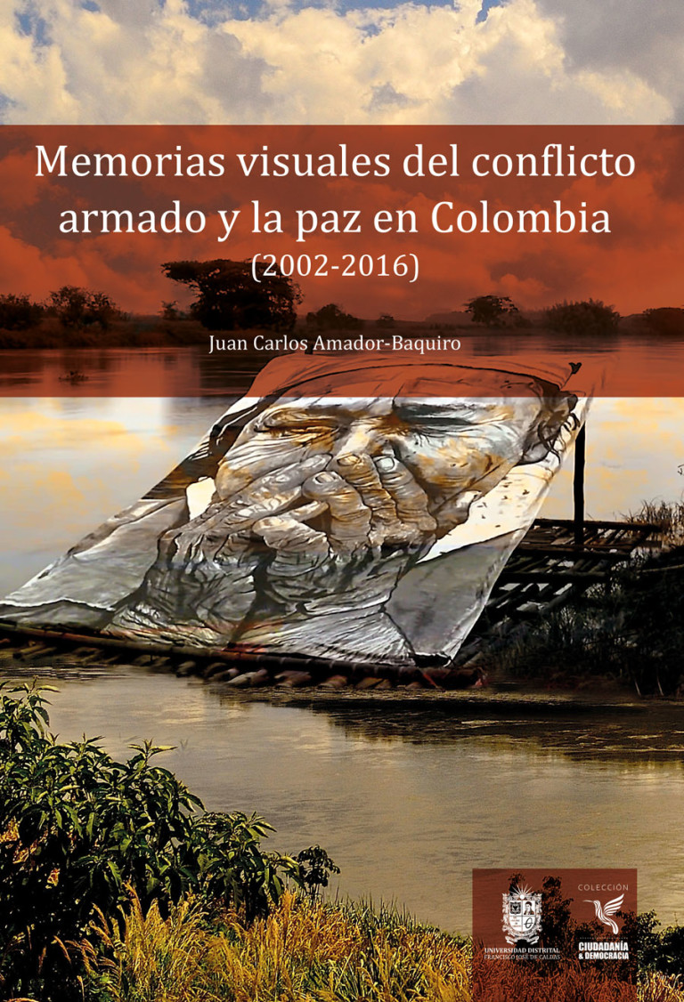 Portada: Memorias visuales del conflicto armado y la paz en Colombia (2002-2016)