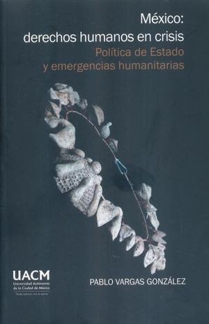 Portada: México: derechos humanos en crisis: política de Estado y emergencias humanitarias