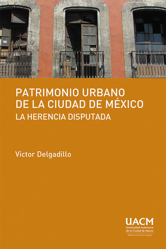 Portada: Patrimonio urbano de la Ciudad de México: la herencia disputada