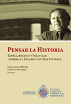 Pensar la historia. teoría, análisis y prácticas: homenaje a eduardo cavieres figueroa
