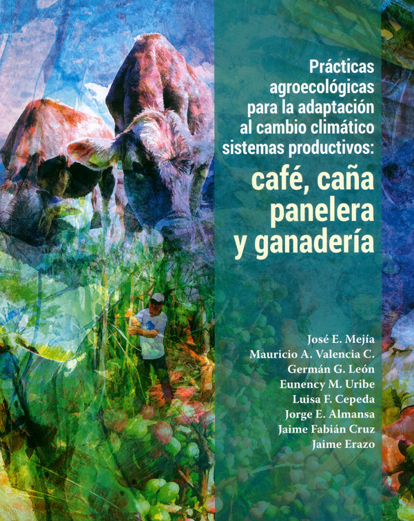 Prácticas agroecológicas para la adaptación al cambio climático sistemas productivos: Café, caña panelera y ganadería