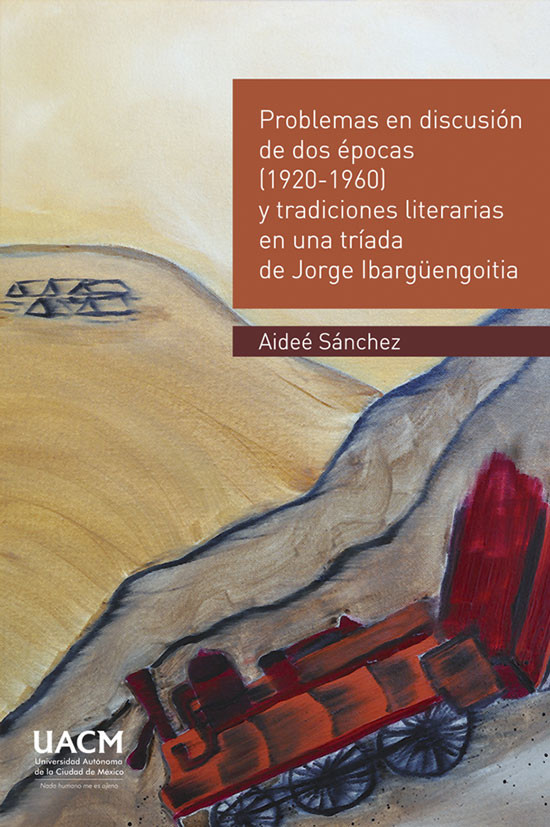 Portada: Problemas en discusión de dos épocas (1920-1960) y tradiciones literarias en una tríada de Jorge Ibargüengoitia