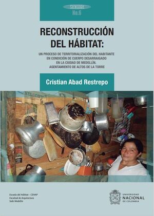Portada: Reconstrucción del hábitat: un proceso de territorialización del habitante en condición de cuerpo desarraigado en la ciudad de Medellín. Asentamiento de altos de la torre