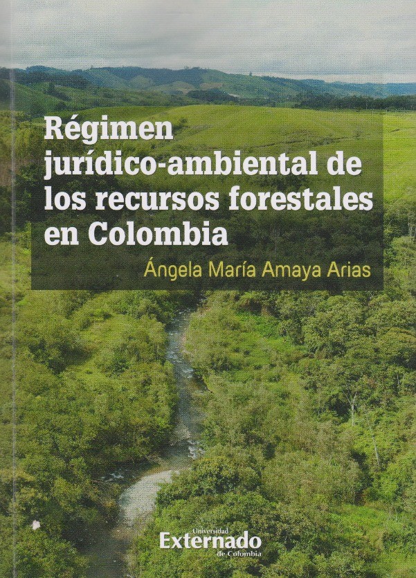Régimen jurídico ambiental de los recursos forestales en Colombia/ investigación