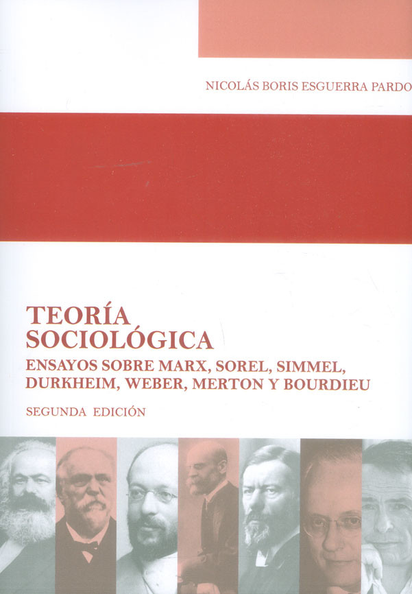 Teoría sociológica. ensayos sobre marx, sorel, simmel, durkheim, weber, merton y bourdieu