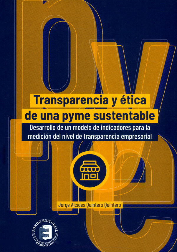 Transparencia y ética de una pyme sustentable. Desarrollo de un modelo de indicadores para la medición del nivel de transparencia empresarial