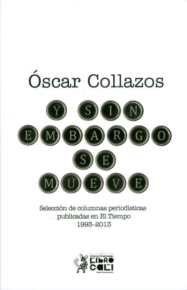 Y sin embargo se mueve. Selección de columnas periodísticas públicas en El Tiempo 1993-2013