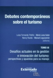 Debates contemporáneos sobre el turismo tomo III.Desafíos actuales en la gestión e innovación del turismo: perspectivas y apuestas para su manejo