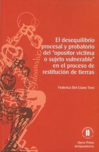 El desequilibrio procesal y probatorio del "opositor víctima o sujeta vulnerable " en el proceso de restitución de tierras