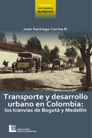 Transporte y desarrollo urbano en Colombia: los tranvías de Bogotá y Medellín